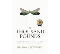 A Thousand Pounds: Finding the Strength to Live and Love under the Weight of Unbearable Loss