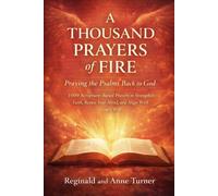 A Thousand Prayers of Fire: Praying the Psalms Back to God: “1000 Scripture-Based Prayers to Strengthen Faith, Renew Your Mind, and Align With God’s Will” (The Fire Prayer Bible Series)