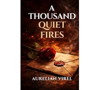 A THOUSAND QUIET FIRES: A Novel (The Quiet Fires Series)