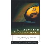 A Thousand Screenplays : The French Imagination in a Time of Crisis