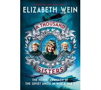 A Thousand Sisters: The Heroic Airwomen of the Soviet Union in World War II
