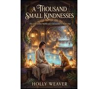 A Thousand Small Kindnesses: The Last Ember Bathhouse Chronicles - Book One