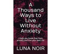 A Thousand Ways to Live Without Anxiety: I help you break free from anxiety and live your best life