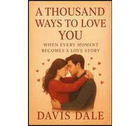 A Thousand Ways to Love You: When Every Moment Becomes a Love Story