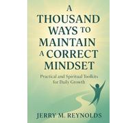 A Thousand Ways to Maintain A Correct Mindset: “Practical and Spiritual Toolkits for Daily Growth”