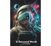 A Thousand Words: Ten 100-word stories about mysteries, hope and perception, wrapped in layers of science and fiction