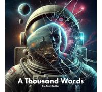 A Thousand Words: Ten 100-word stories about mysteries, hope and perception, wrapped in layers of science and fiction