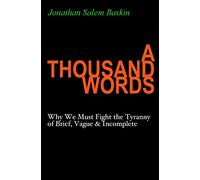 A Thousand Words: Why We Must Fight the Tyranny of Brief, Vague & Incomplete