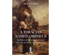 A Thracian Named Orpheus: Orphism, Between Shamanism and the Quest for Immortality (Telesterion)