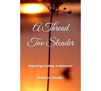 A Thread Too Slender: Beginnings, Endings, In-Betweens