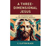A Three-Dimensional Jesus: An Introduction to the Synoptic Gospels