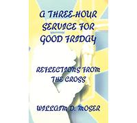 A Three-Hour Service For Good Friday: Reflections From The Cross