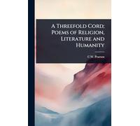 A Threefold Cord; Poems of Religion, Literature and Humanity
