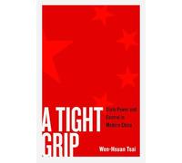 A Tight Grip: State Power and Control in Modern China (Contemporary Chinese Studies)