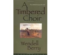 A Timbered Choir: The Sabbath Poems, 1979-97: Written by Wendell Berry, 1999 Edition, Publisher: Counterpoint [Paperback]