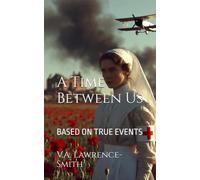 A Time Between Us: BASED ON TRUE EVENTS