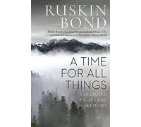 A Time For All Things Collected Essays and Sketches