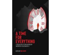A Time for Everything: A Speculative Fiction Anthology Inspired by Ecclesiastes 3 (O+U Anthologies)
