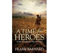 A Time for Heroes: An epic tale of World War Two fighter pilots facing their own personal battles