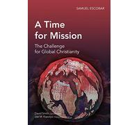 A Time for Mission: The Challenge for Global Christianity (Global Christian Library)