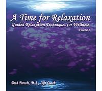 A Time for Relaxation, Vol. 1: Guided Relaxation Techniques for Wellness