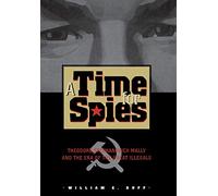 A Time for Spies: Theodore Stephanovich Mally and the Era of the Great Illegals
