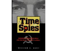 A Time for Spies: Theodore Stephanovich Mally and the Era of the Great Illegals by William E. Duff (1999-11-30)