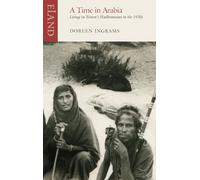 A Time in Arabia: Living in Yemen's Hadhramant in the 1930s