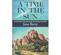 A Time in the Sun: An Epic Novel of the Apaches and the Struggle for Arizona