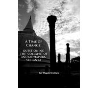 A Time of Change: Questioning the “Collapse” of Anuradhapura, Sri Lanka