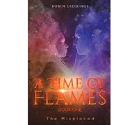 A Time of Flames - Book One: The Misplaced
