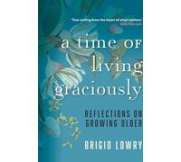 A Time of Living Graciously: Reflections on Growing Older
