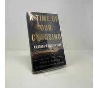 A Time of Our Choosing: Americ's War in Iraq