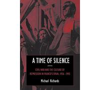 A Time of Silence: Civil War and the Culture of Repression in Franco's Spain, 1936-1945 (Studies in the Social and Cultural History of Modern Warfare, Series Number 4)