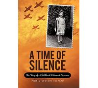 A Time of Silence: The Story of a Childhood Holocaust Survivor