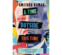 A Time Outside This Time: Amitava Kumar