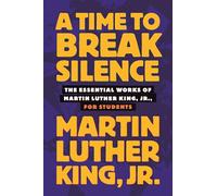 A Time to Break Silence: The Essential Works of Martin Luther King, Jr., for Students (King Legacy) (King Legacy (Paperback)): 10
