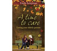 A Time to Care: Loving Your Elderly Parents