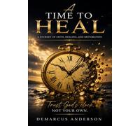 A time to heal: A Journey of Faith, Healing, and Restoration
