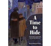 A Time to Hide : A True Story of Survival in the Holocaust