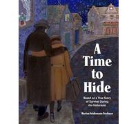 A Time to Hide: Based on a True Story of Survival in the Holocaust