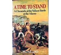 A Time to Stand: A Chronicle of the Valiant Battle of the Alamo