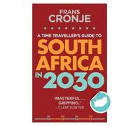 A time traveller's guide to South Africa in 2030