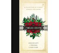 A Timeless Christmas: A Giftable Collection of Classic Christmas Stories and Seasonal Poetry