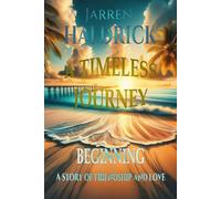 A TIMELESS JOURNEY BEGINNING A Story of Friendship and Love (THE GUARDIAN OF SECRETS)