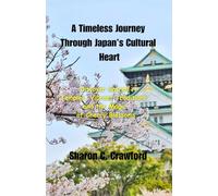 A Timeless Journey Through Japan’s Cultural Heart: "Discover Sacred Temples, Vibrant Traditions, and the Magic of Cherry Blossoms" (Best places to ... June, July, August, September and October)