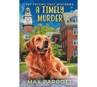 A Timely Murder: Psychic Sleuths and Talking Dogs (Pet Psychic Cozy Mysteries)