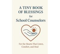 A Tiny Book of Blessings for School Counselors: For the Hearts That Listen, Comfort, and Heal - A Faith-Based Gift for School Counselors and Student Support Staff