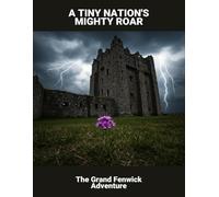 A Tiny Nation'S Mighty Roar: The Grand Fenwick Adventure