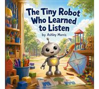 A Tiny Robot Who Learned To Listen.